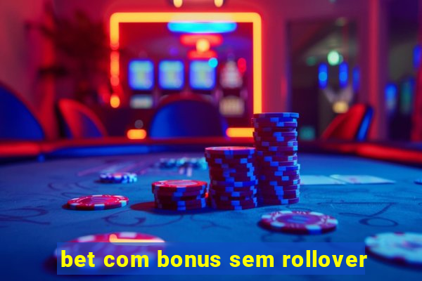 bet com bonus sem rollover